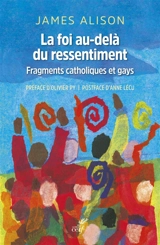 La foi au-delà du ressentiment : fragments catholiques et gays - James Alison