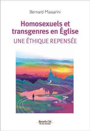 Homosexuels et transgenres en Eglise : une éthique repensée - Bernard Massarini