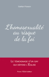 L'homosexualité au risque de la foi : le témoignage d'un gay qui défend l'Eglise - Gaëtan Poisson