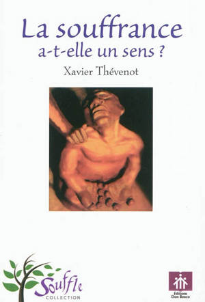 La souffrance a-t-elle un sens ? - Xavier Thévenot