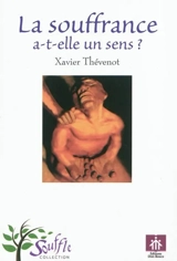 La souffrance a-t-elle un sens ? - Xavier Thevenot