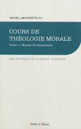 Cours de théologie morale : petit cours. Vol. 1. Morale fondamentale - Michel Labourdette
