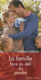 La famille face au défi du gender - Hubert Lelièvre