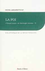 Grand cours de théologie morale. Vol. 8. La foi - Michel Labourdette