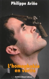 L'homophobie en vérité : manuel pour lutter vraiment contre l'homophobie - Philippe Arino