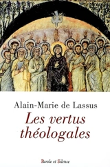 Les vertus théologales : foi, espérance, charité - Alain-Marie de Lassus