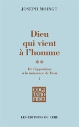 Dieu qui vient à l'homme. Vol. 2-1. De l'apparition à la naissance de Dieu : apparition - Joseph Moingt