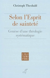 Selon l'esprit de sainteté : genèse d'une théologie systématique - Christoph Theobald