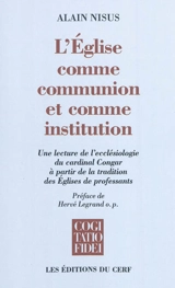 L'Eglise comme communion et comme institution : une lecture de l'ecclésiologie du cardinal Congar à partir de la tradition des Eglises de professants - Alain Nisus