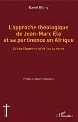 L'approche théologique de Jean-Marc Ela et sa pertinence en Afrique : cri de l'homme et cri de la terre - Daniel Bilong