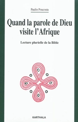 Quand la parole de Dieu visite l'Afrique : lecture plurielle de la Bible - Paulin Sébastien Poucouta