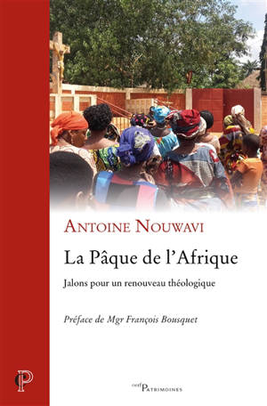 La Pâque de l'Afrique : jalons pour un renouveau théologique - Antoine Nouwavi