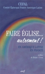 Faire Eglise... autrement : en Amérique latine et en France