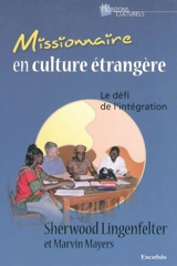 Missionnaire en culture étrangère : le défi de l'intégration - Sherwood Lingenfelter