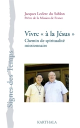 Vivre à la Jésus : un chemin de spiritualité missionnaire - Jacques Leclerc du Sablon