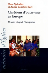 Chrétiens d'outre-mer en Europe : un autre visage de l'immigration - Centre de recherches et d'échanges sur la diffusion et l'inculturation du christianisme (Lyon). Session (19 ; 1998 ; Glay, Doubs)