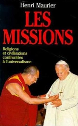 Les Missions : religions et civilisations confrontées à l'universalisme : contribution à une histoire en cours - Henri Maurier