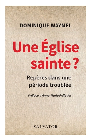 Une Eglise sainte ? : repères dans une période troublée - Dominique Waymel