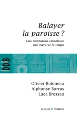 Balayer la paroisse ? : une institution catholique qui traverse le temps - Olivier Bobineau
