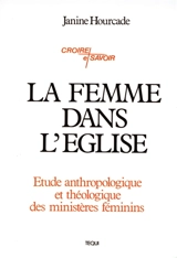 La Femme dans l'Eglise : étude anthropologique et théologique des ministères féminins - Janine Hourcade