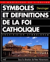 Symboles et définitions de la foi catholique. Enchiridion symbolorum definitionum et declarationum de rebus fidei et morum - Eglise catholique
