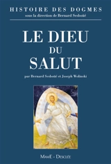 Histoire des dogmes. Vol. 1. Le Dieu du salut : la tradition, la règle de foi et les symboles, l'économie du salut, le développement des dogmes trinitaire et christologique - Bernard Sesboüé