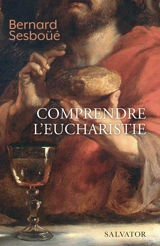 Comprendre l'eucharistie - Bernard Sesboüé