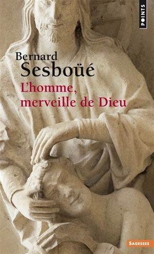 L'homme, merveille de Dieu : essai d'anthropologie christologique - Bernard Sesboüé