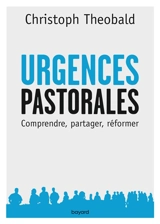 Urgences pastorales du moment présent : comprendre, partager, réformer - Christoph Theobald
