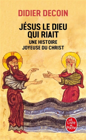 Jésus le dieu qui riait : une histoire joyeuse du Christ - Didier Decoin