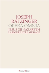 Opera omnia. Vol. 6. Jésus de Nazareth : la figure et le message. Oeuvres complètes. Vol. 6. Jésus de Nazareth : la figure et le message - Benoît 16