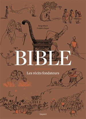 Bible : les récits fondateurs : de la Genèse au Livre de Daniel - Frédéric Boyer