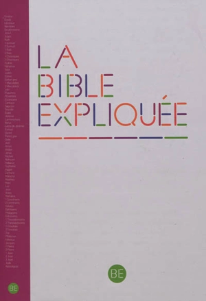 La Bible expliquée : Ancien Testament intégrant les livres deutérocanoniques et Nouveau Testament : traduite de l'hébreu et du grec en français courant