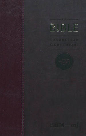 La Bible : traduction oecuménique, TOB : comprenant l'Ancien et le Nouveau Testament traduits sur les textes originaux avec introductions, notes essentielles, glossaire