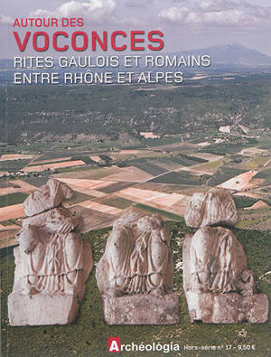 Archéologia, hors série, n° 17. Autour des Voconces : rites gaulois et romains entre Rhône et Alpes