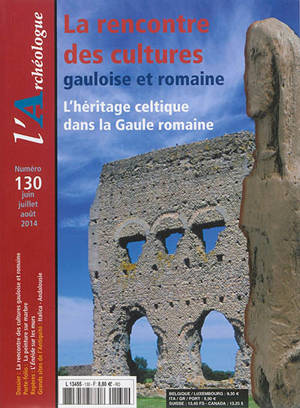 Archéologue (L'), n° 130. La rencontre des cultures gauloise et romaine : l'héritage celtique dans la Gaule romaine