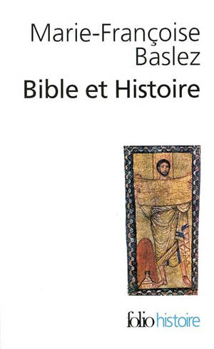Bible et histoire : judaïsme, hellénisme, christianisme - Marie-Françoise Baslez