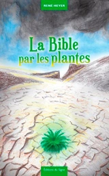 Fables & contrefables. Vol. 2. La Bible par les plantes - René Heyer