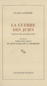 La guerre des Juifs. Du bon usage de la trahison - Flavius Josèphe
