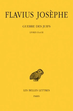 Guerre des Juifs. Vol. 2. Livres II et III - Flavius Josèphe