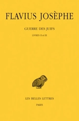 Guerre des Juifs. Vol. 2. Livres II et III - Flavius Josèphe