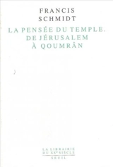 La Pensée du Temple, de Jérusalem à Qoumrân : identité et lien social dans le judaïsme ancien - Francis Schmidt