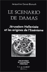 Le Scénario de Damas : Jérusalem hellénisée et les origines de l'essénisme - Jacqueline-Lise Genot-Bismuth