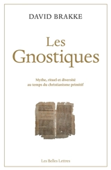 Les gnostiques : mythe, rituel et diversité au temps du christianisme primitif - David Brakke