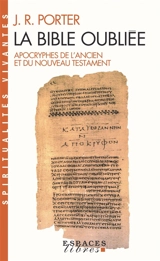 La Bible oubliée : apocryphes de l'Ancien et du Nouveau Testament - Joshua Roy Porter