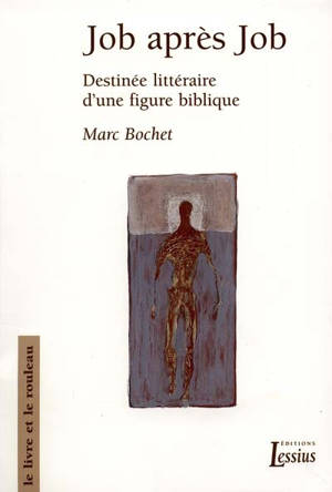 Job après Job : destinée littéraire d'une figure - Marc Bochet