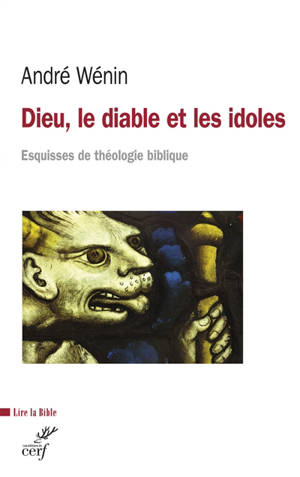 Dieu, le diable et les idoles : esquisses de théologie biblique - André Wénin