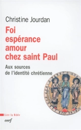 Foi, espérance, amour chez saint Paul : aux sources de l'identité chrétienne - Christine Jourdan