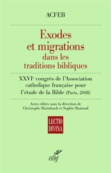 Exodes et migrations dans les traditions bibliques - Association catholique française pour l'étude de la Bible. Congrès (27 ; 2018 ; Paris)