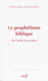 Le prophétisme biblique : de l'idéal à la réalité - Stéphanie Anthonioz